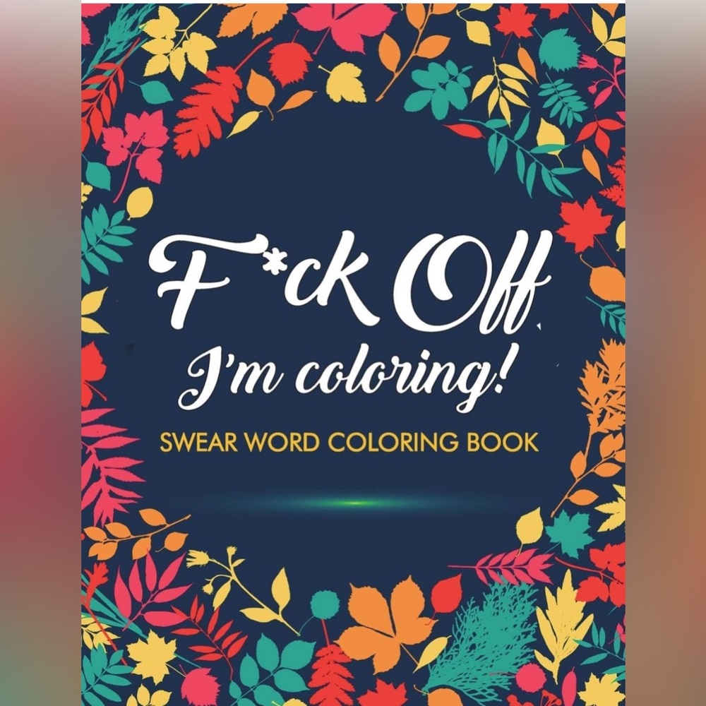 Coloring Book F*ck off I’m coloring BRAND NEW